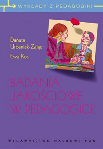 Okładka książki Badania jakościowe w pedagogice / Danuta Urbaniak-Zając, Ewa Kos.