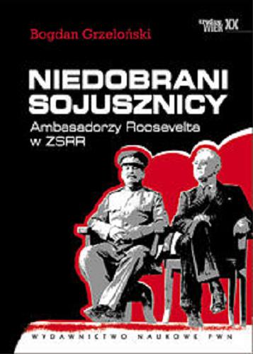 Okładka książki  Niedobrani sojusznicy : ambasadorzy Roosevelta w ZSRR  2
