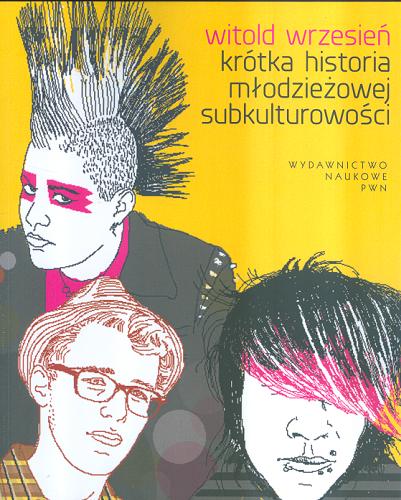 Okładka książki Krótka historia młodzieżowej subkulturowości / Witold Wrzesień.