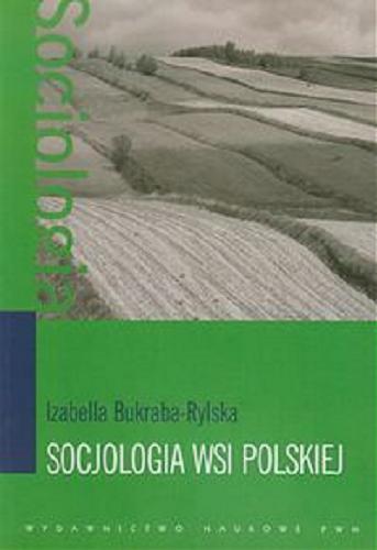Okładka książki Socjologia wsi polskiej / Izabella Bukraba-Rylska.