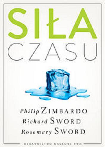 Okładka książki Siła czasu / Philip G. Zimbardo, Richard M. Sword, Rosemary K. M. Sword ; przełożyła Anna Cybulko ; redakcja naukowa Maria Materska.