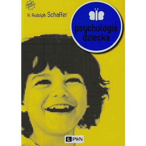 Okładka książki Psychologia dziecka / H. Rudolph Schaffer ; przełożył [z angielskiego] Aleksander Wojciechowski ; redakcja naukowa Anna Brzezińska.