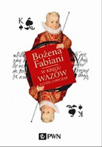 Okładka książki W kręgu Wazów : ludzie i obyczaje / Bożena Fabiani.