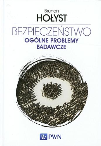 Okładka książki Bezpieczeństwo : ogólne problemy badawcze / Brunon Hołyst.