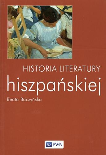 Okładka książki Historia literatury hiszpańskiej / Beata Baczyńska.