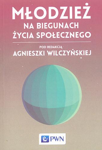 Okładka książki Młodzież na biegunach życia społecznego / pod red. Agnieszki Wilczyńskiej.