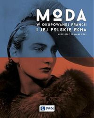 Okładka książki  Moda w okupowanej Francji i jej polskie echa  1