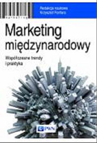 Okładka książki Marketing międzynarodowy : współczesne trendy i praktyka / red. nauk. Krzysztof Fonfara ; aut. Krzysztof Fonfara [et. al.].