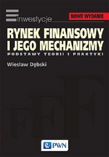 Okładka książki Rynek finansowy i jego mechanizmy : podstawy teorii i praktyki / Wiesław Dębski.