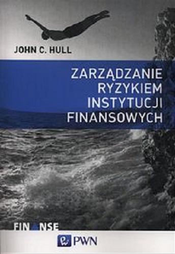 Okładka książki Zarządzanie ryzykiem instytucji finansowych / John C. Hull ; przekł. Bartosz Sałbut.