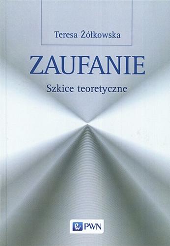Okładka książki Zaufanie : szkice teoretyczne / Teresa Żółkowska.