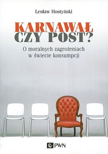 Okładka książki Karnawał czy post? : o moralnych zagrożeniach w świecie konsumpcji / Lesław Hostyński.
