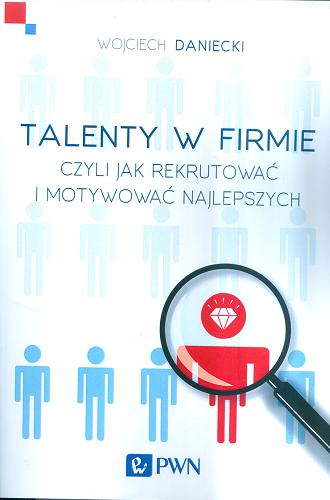 Okładka książki  Talenty w firmie czyli Jak rekrutować i motywować najlepszych  1