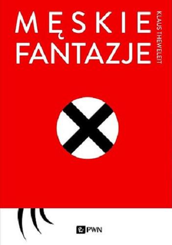 Okładka książki Męskie fantazje / Klaus Theweleit ; przełożyli Mateusz Falkowski i Michał Herer ; przekład przejrzał Arkadiusz Żychliński.