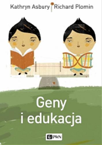 Okładka książki Geny i edukacja / Kathryn Asbury, Richard Plomin ; przekład [z angielskiego] Małgorzata Guzowska.