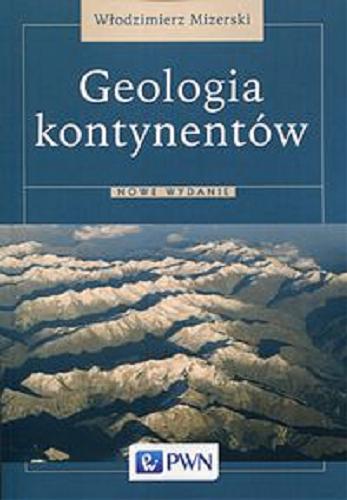 Okładka książki Geologia kontynentów / Włodzimierz Mizerski.