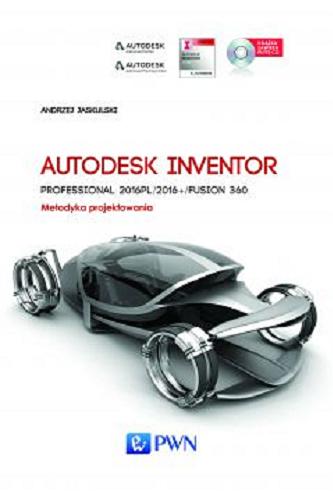 Okładka książki Autodesk Inventor Professional 2016 PL/2016+/Fusion 360 : metodyka projektowania / Andrzej Jaskulski.