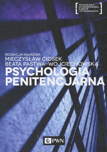 Okładka książki Psychologia penitencjarna / redakcja naukowa Mieczysław Ciosek, Beata Pastwa-Wojciechowska.