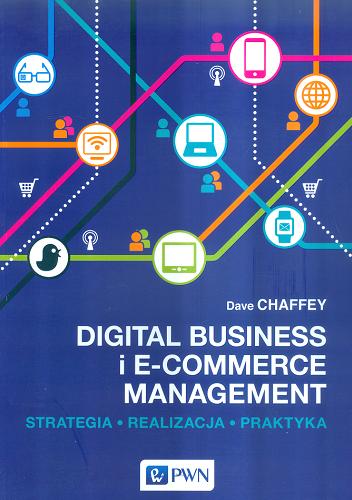 Okładka książki Digital business i e-commerce management : strategia, realizacja, praktyka / Dave Chaffey.
