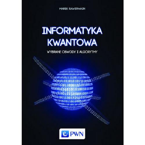 Okładka książki Informatyka kwantowa : wybrane obwody i algorytmy / Marek Sawerwain, Joanna Wiśniewska.