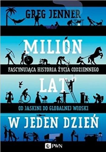 Okładka książki Milion lat w jeden dzień : fascynująca historia życia codziennego od jaskini do globalnej wioski / Greg Jenner ; przekład z języka angielskiego Julita Mastalerz.