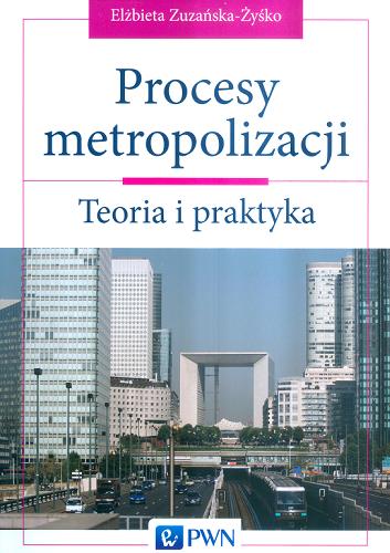 Okładka książki Procesy metropolizacji : teoria i praktyka / Elżbieta Zuzańska-Żyśko.