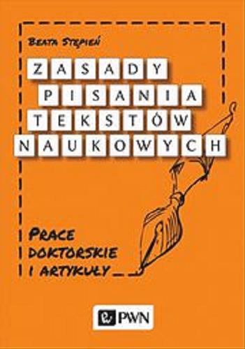 Okładka książki Zasady pisania tekstów naukowych : prace doktorskie i artykuły / Beata Stępień.