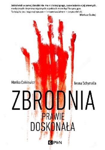 Okładka książki Zbrodnia prawie doskonała / Monika Całkiewicz, Iwona Schymalla.