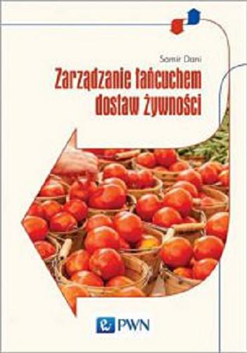 Okładka książki Zarządzanie łańcuchem dostaw żywności / Samir Dani ; [z jęz. ang. tł. Marcin Wąsiel].