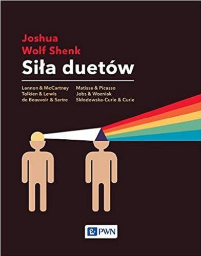 Okładka książki Siła duetów : w poszukiwaniu istoty innowacji w twórczych tandemach / Joshua Wolf Shenk ; przełożyła [z angielskiego] Małgorzata Guzowska.