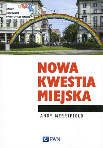 Okładka książki Nowa kwestia miejska / Andy Merrifield ; tł. i wprow. do pol. wyd. Piotr Juskowiak.
