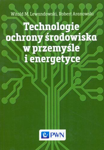 Okładka książki Technologie ochrony środowiska w przemyśle i energetyce / Witold M. Lewandowski, Robert Aranowski.
