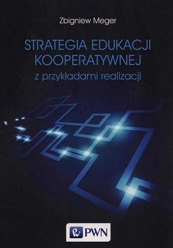 Okładka książki Strategia edukacji kooperatywnej z przykładami realizacji / Zbigniew Meger.