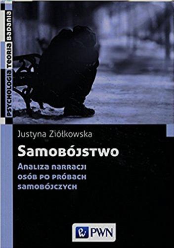 Okładka książki Samobójstwo : analiza narracji osób po próbach samobójczych / Justyna Ziółkowska.