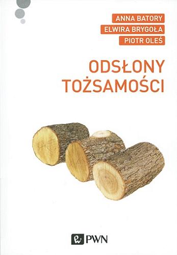 Okładka książki Odsłony tożsamości / Anna Batory, Elwira Brygoła, Piotr Oleś.