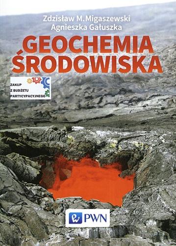 Okładka książki Geochemia środowiska / Zdzisław M. Migaszewski, Agnieszka Gałuszka.