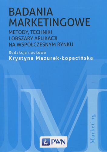Okładka książki Badania marketingowe : metody, techniki i obszary aplikacji na współczesnym rynku / redakcja naukowa Krystyna Mazurek-Łopacińska.
