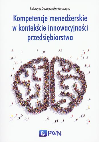 Okładka książki Kompetencje menedżerskie w kontekście innowacyjności przedsiębiorstwa / Katarzyna Szczepańska-Woszczyna.