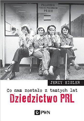 Okładka książki Co nam zostało z tamtych lat : dziedzictwo PRL / Jerzy Eisler.