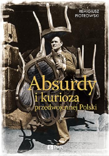 Okładka książki  Absurdy i kurioza przedwojennej Polski  1