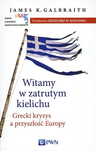 Okładka książki Witamy w zatrutym kielichu : grecki kryzys a przyszłość Europy / James K. Galbraith ; przekład Bartosz Sałbut.