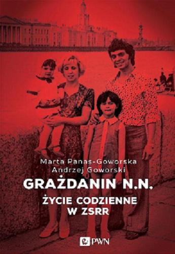 Okładka książki Grażdanin N.N. : życie codzienne w ZSRR / Marta Panas-Goworska, Andrzej Goworski.