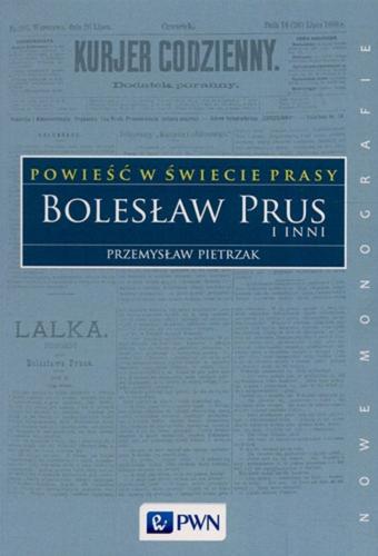 Okładka książki Powieść w świecie prasy : Bolesław Prus i inni / Przemysław Pietrzak.
