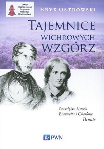 Okładka książki Tajemnice wichrowych wzgórz : prawdziwa historia Branwella i Charlotte Brontë / Eryk Ostrowski ; przekłady Dorota Tukaj.