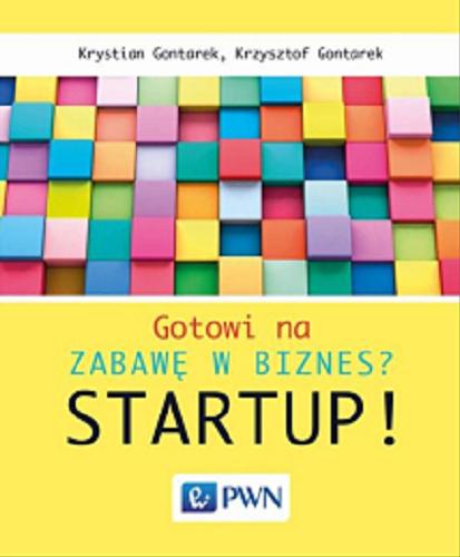 Okładka książki Gotowi na zabawę w biznes? : startup! / Krystian Gontarek, Krzysztof Gontarek.