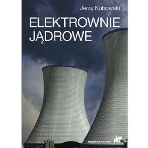 Okładka książki Elektrownie jądrowe / Jerzy Kubowski.