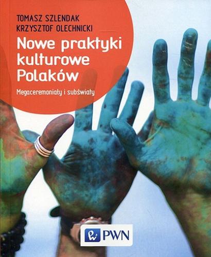 Okładka książki  Nowe praktyki kulturowe Polaków : megaceremoniały i subświaty  5