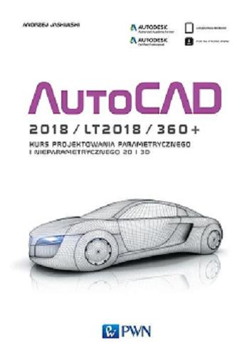 Okładka książki AutoCAD 2018/LT2018/360+ : kurs projektowania parametrycznego i nieparametrycznego 2D i 3D / Andrzej Jaskulski.