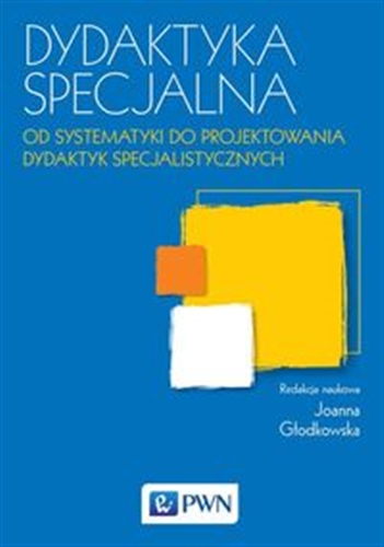 Okładka książki Dydaktyka specjalna : od systematyki do projektowania dydaktyk specjalistycznych / redakcja naukowa Joanna Głodkowska.
