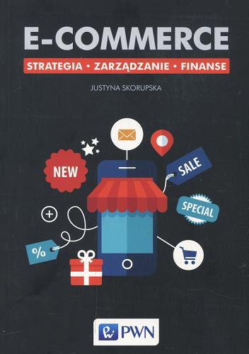 Okładka książki E-commerce : strategia, zarządzanie, finanse / Justyna Skorupska.